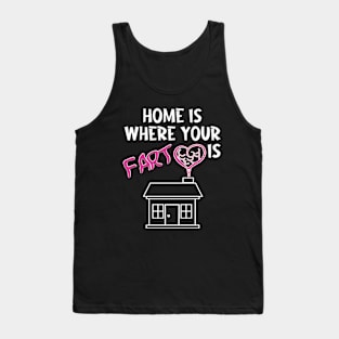 Home is where your fart is Tank Top